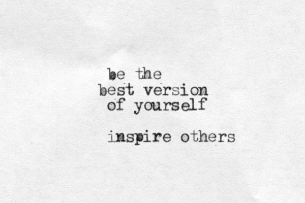 be the e b st version of yourself inspire others
