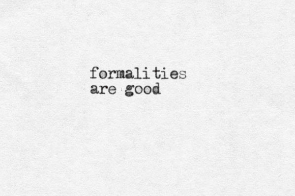 formalities are good