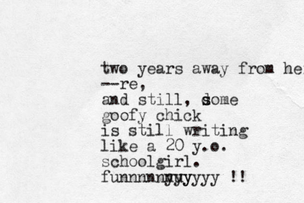two years away from here --re, and still, d s some goofy chick is still writing like a 20 y.o. schoolgirl. funnnnnn yuy yyyyy !! 