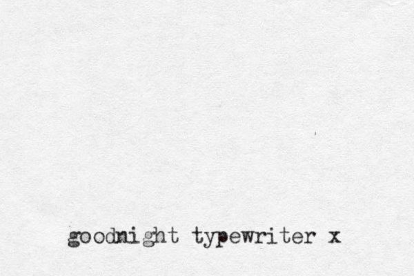 goodnight typewriter x