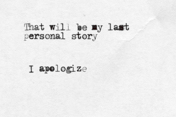 That will be my last personal story I apologize 