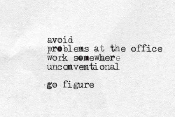 avoid problems at the office work somewhere unconventional go figure