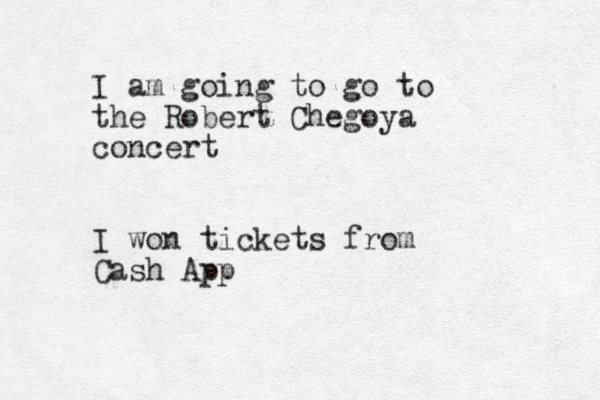 I am going to go to the Robert Chegoya concert I won tickets from Cash App