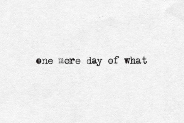 one more day of what