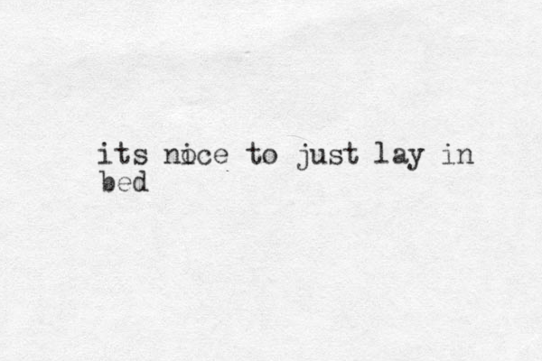 its no ice to just lay in bed