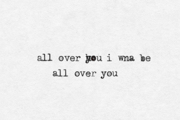 all over h you i wna be all over you