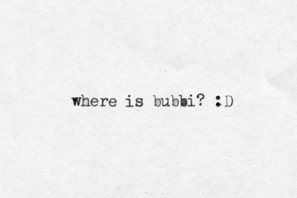 where is bubbi? :D