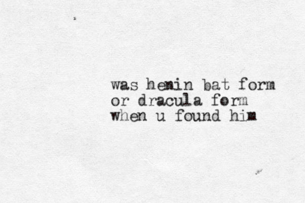 was henin bat form or dracula form when u found him 