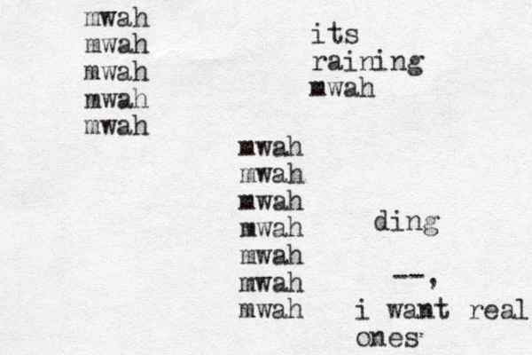 mwah mwah mwah mwah mwah mwah mwah mwah mwah mwah mwah mwah its raining mwah --, i want real ones ding 