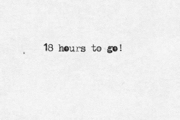18 hours to go! 