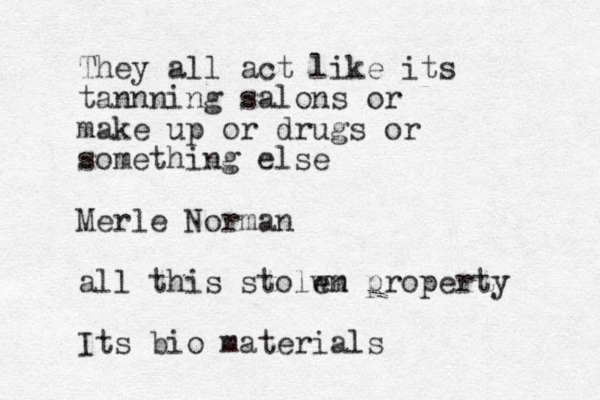 They all act like its tannning salons or make up or drugs or something else Merle Norman all this stolwn em property Its bio materials 