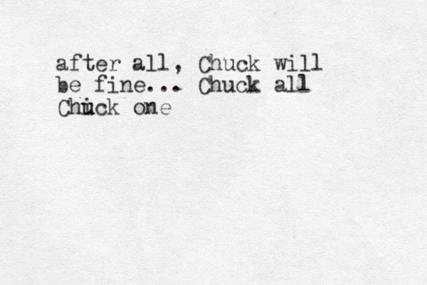 after all, Chuck will be fine... Chuck all Chick one u u 