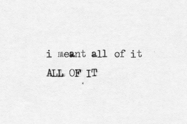 i meant all of it ALL OF IT