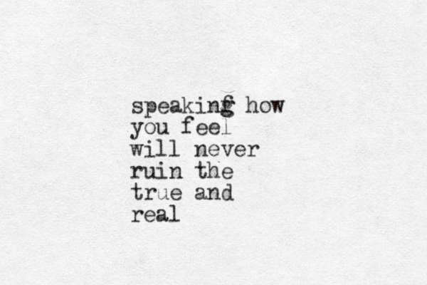 speakinf g g how you feel will never ruin the true and real