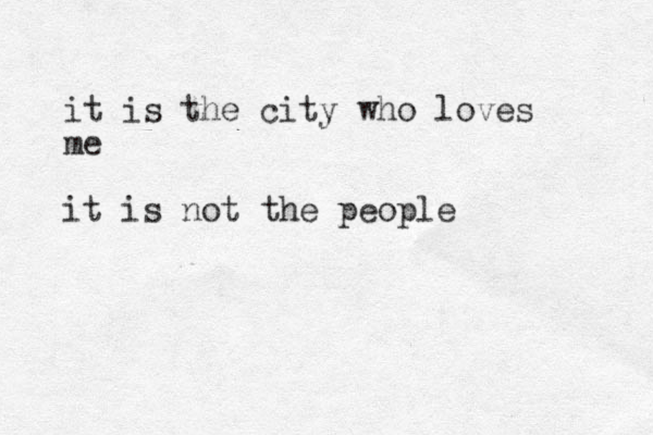it is the city who loves me it is not the people 