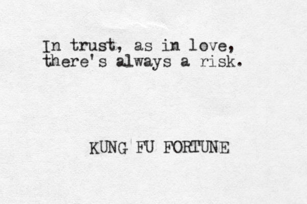 In trust, as in love, there's always a risk. KUNG FU FORTUNE 
