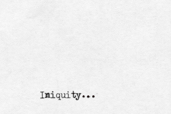Iniquity...