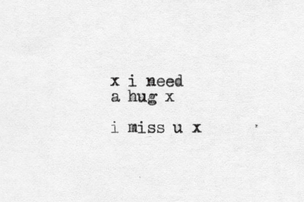 x i need a hug x i miss u x