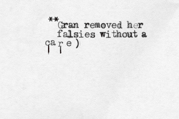 Gran removed her falsies without r a ca e | | ) ** 