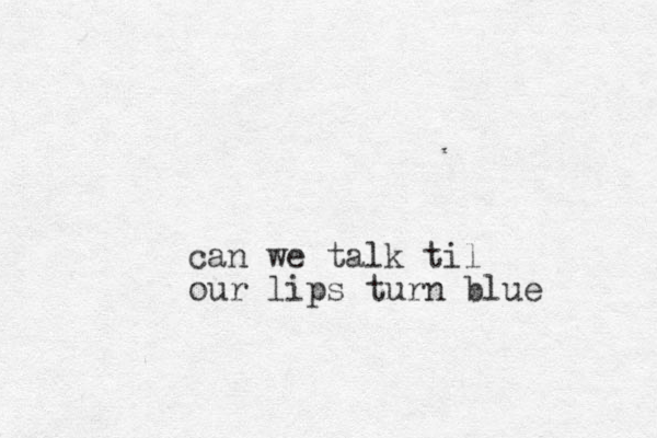 can we talk til our lips turn blue