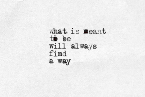 what is meant ti o be will always find a way