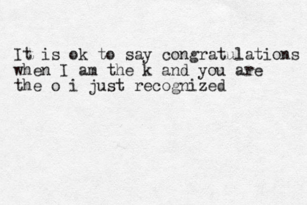 It is ok to say congratulations when I am the k and you are the o i just recognized