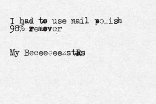 I had to use nail polish 98% remover My Beeeeeeezsta R Rs