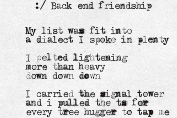 My list was fit into a dialect I spoke in plenty I pelted lightening more than heavy down down down I carried the signal tower and i pulled the ts for every tree hugger to tap me :/ Back end friendship 