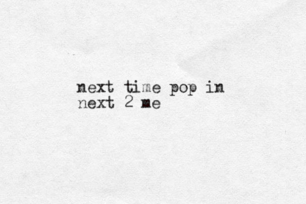 next time pop in next 2 me