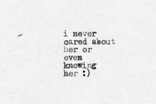 i never cared about her or even knowing her :)