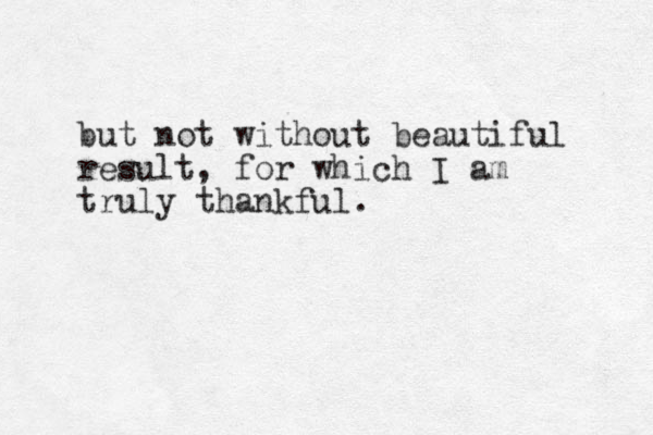 but not without beautiful result, for which I am truly thankful.