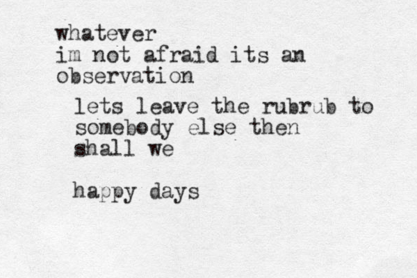 lets leave the rubrub to somebody else then shall we happy days whatever im not afraid its an observation