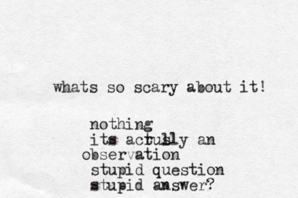 whats so scary about it! nothing its acr tus lly an bservation o stupid question stupid answer?