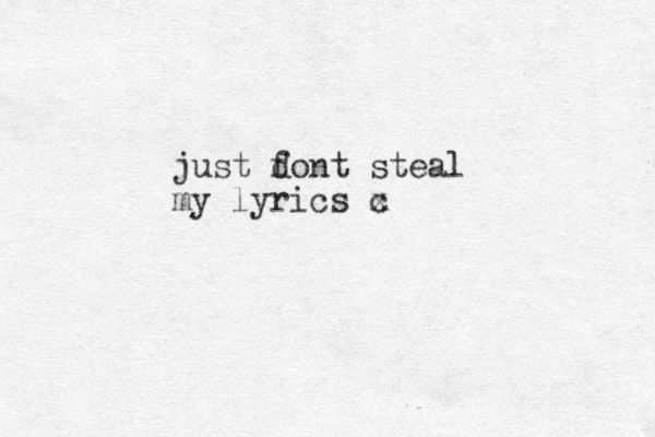 just font steal d my lyrics c x