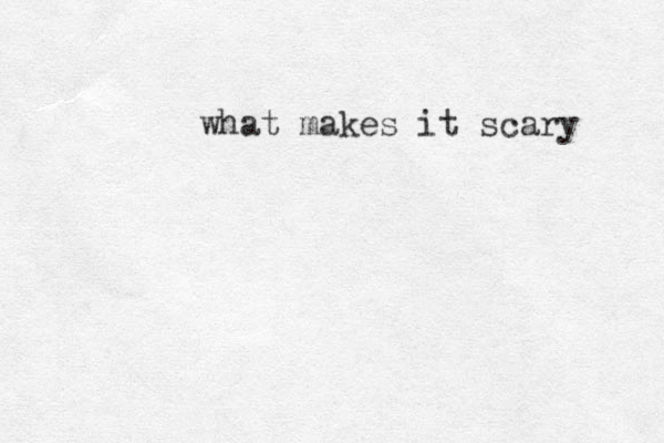 what makes it scary 