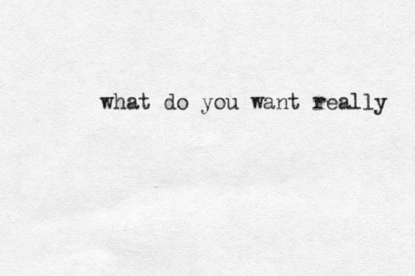 what do you want really 