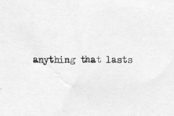 anything that lasts