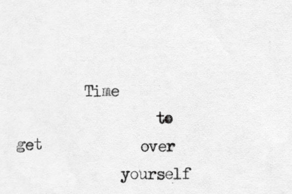 Time to get over yourself 