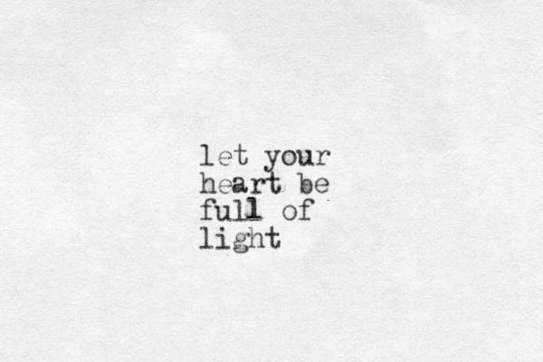 let your heart be full of light