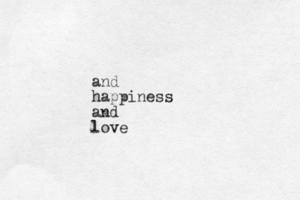 and happiness and love