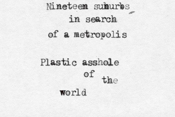 Nineteen sunurbs in search of a metropolis Plastic asshole of the world b 
