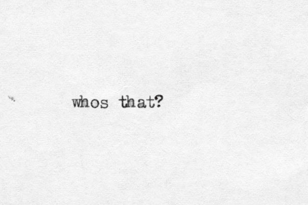 whos that?