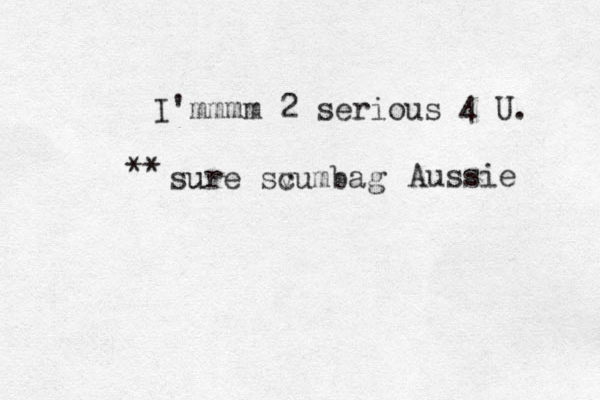 sure u sv cumbag I'mmmm 2 serious 4 U. ** Aussie 