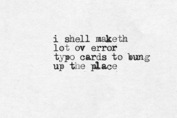 i shell maketh lot ov error typo cards to bung up the place