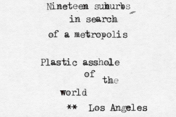 Nineteen sunurbs in search of a metropolis Plastic asshole of the world b Los Angeles **
