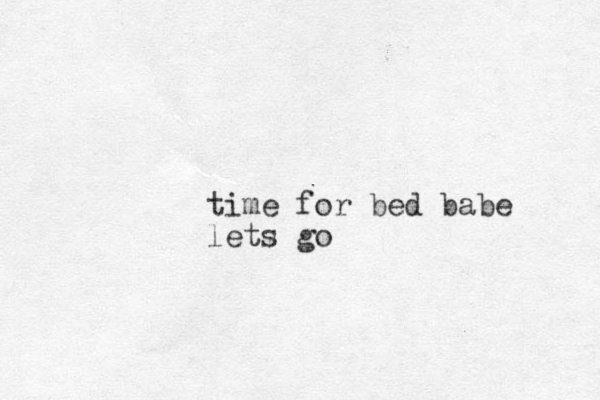 time for bed babe lets go