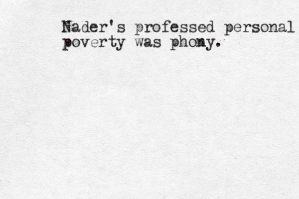 Nader 's professed personal poverty was phony.