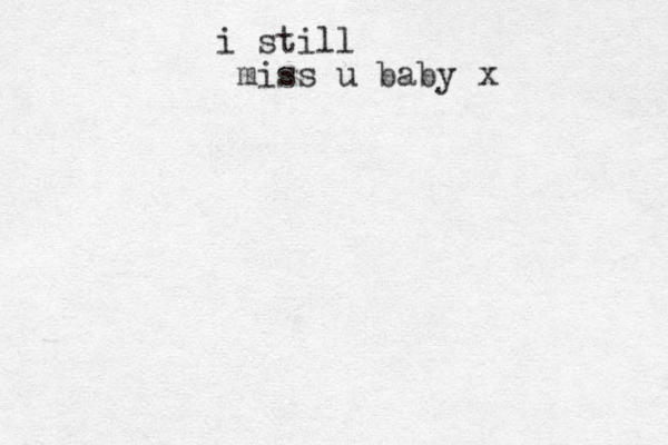 i still miss u baby x