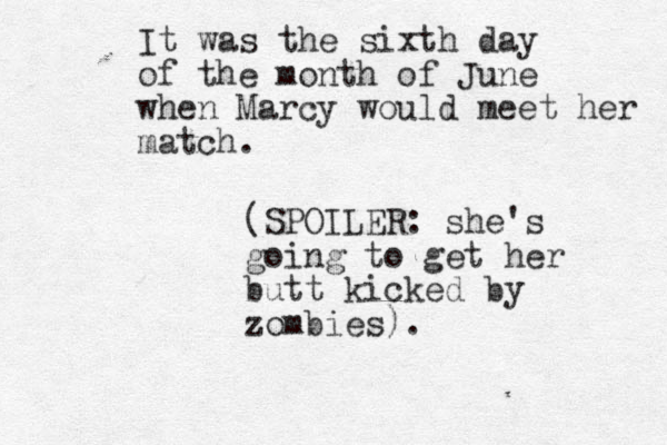It was the sixth day of the month of June when Marcy would meet her match. (SPOILER: she's going to get her butt kicked by zombies).