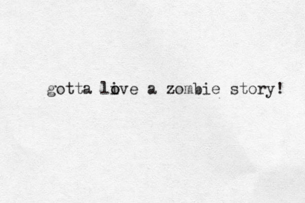 gotta live a o o zombie story! 